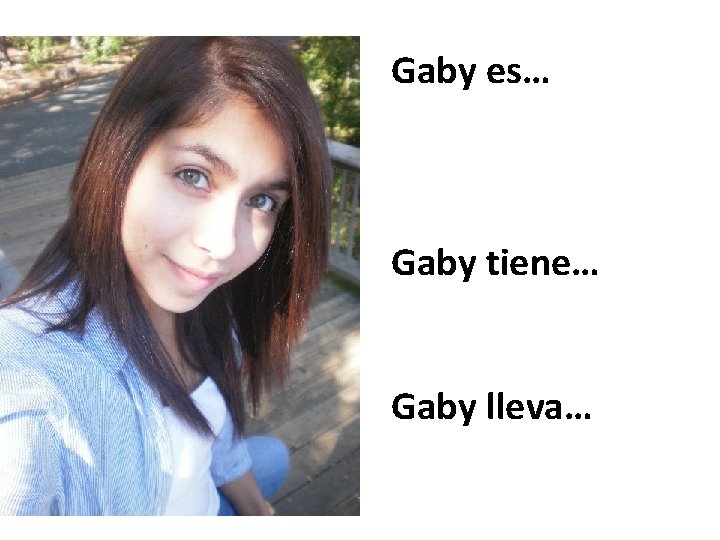 Gaby es… Gaby tiene… Gaby lleva… 