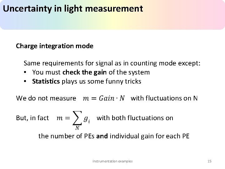 Uncertainty in light measurement Charge integration mode Same requirements for signal as in counting