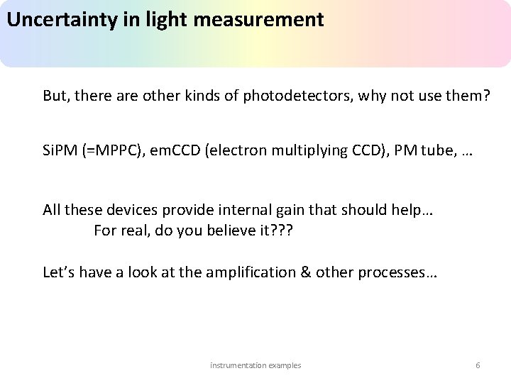 Uncertainty in light measurement But, there are other kinds of photodetectors, why not use