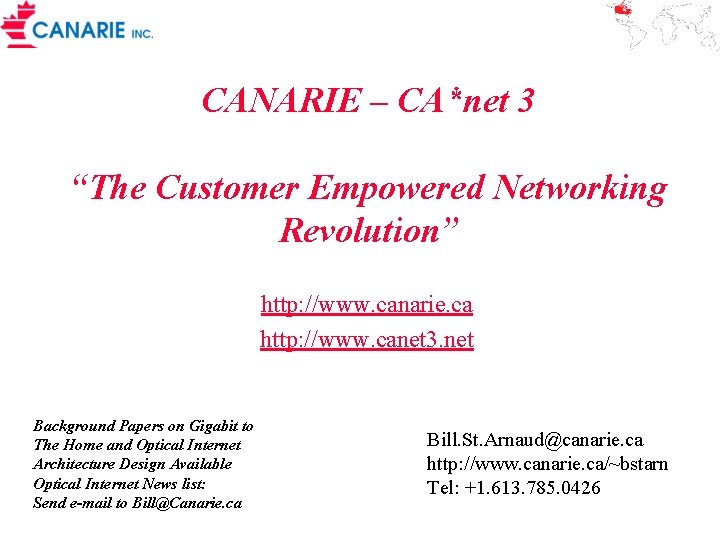 CANARIE – CA*net 3 “The Customer Empowered Networking Revolution” http: //www. canarie. ca http: