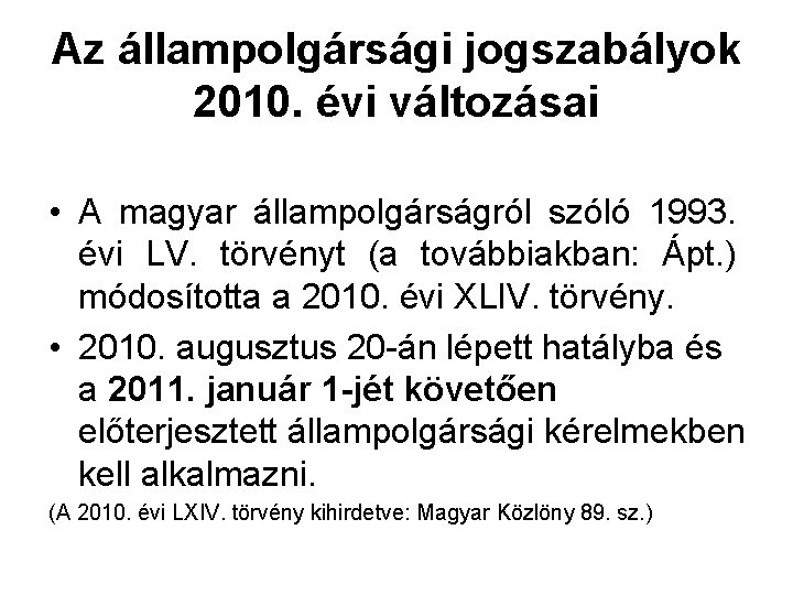 Az állampolgársági jogszabályok 2010. évi változásai • A magyar állampolgárságról szóló 1993. évi LV.