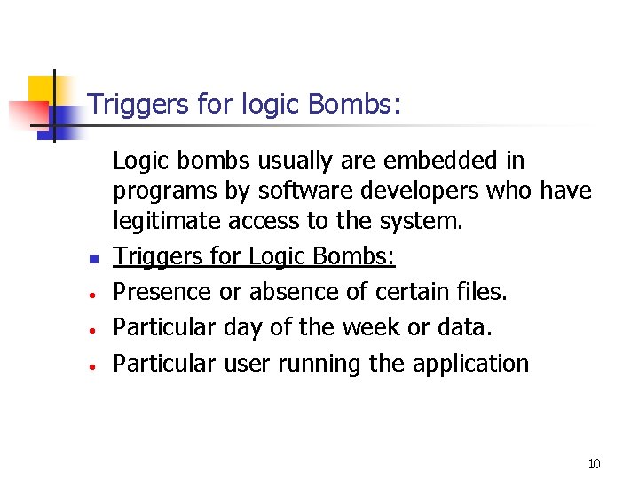 Triggers for logic Bombs: Logic bombs usually are embedded in programs by software developers Triggers for logic Bombs: Logic bombs usually are embedded in programs by software developers