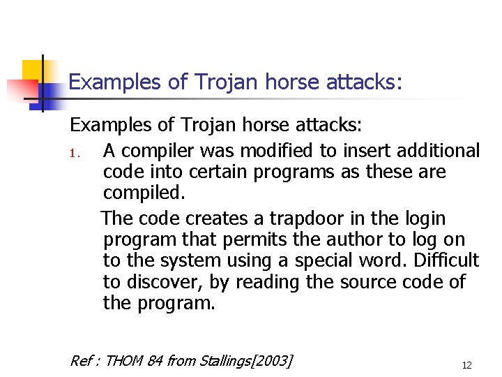 Examples of Trojan horse attacks: 1. A compiler was modified to insert additional code Examples of Trojan horse attacks: 1. A compiler was modified to insert additional code