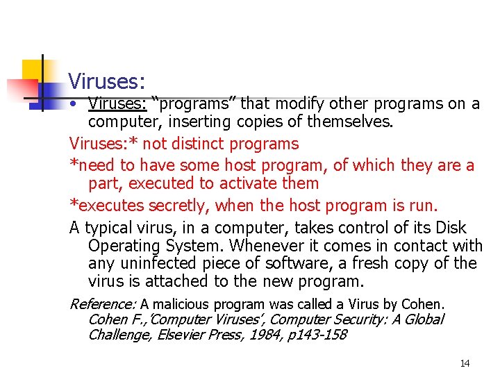 Viruses: • Viruses: “programs” that modify other programs on a computer, inserting copies of Viruses: • Viruses: “programs” that modify other programs on a computer, inserting copies of