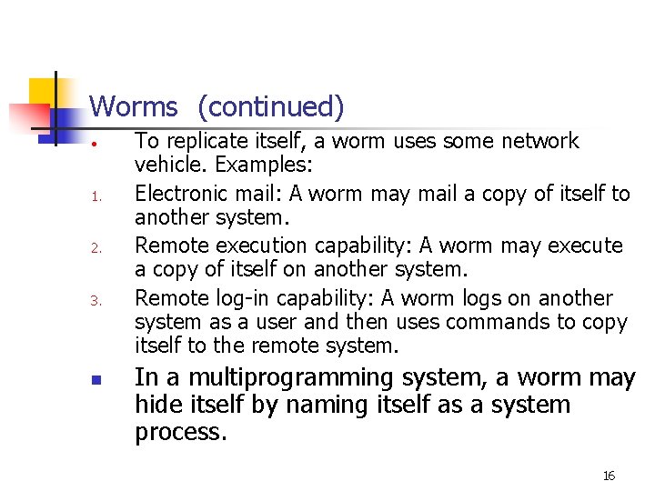 Worms (continued) • 1. 2. 3. n To replicate itself, a worm uses some Worms (continued) • 1. 2. 3. n To replicate itself, a worm uses some