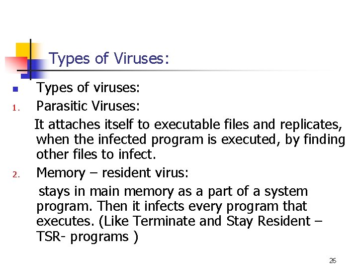 Types of Viruses: Types of viruses: 1. Parasitic Viruses: It attaches itself to executable Types of Viruses: Types of viruses: 1. Parasitic Viruses: It attaches itself to executable