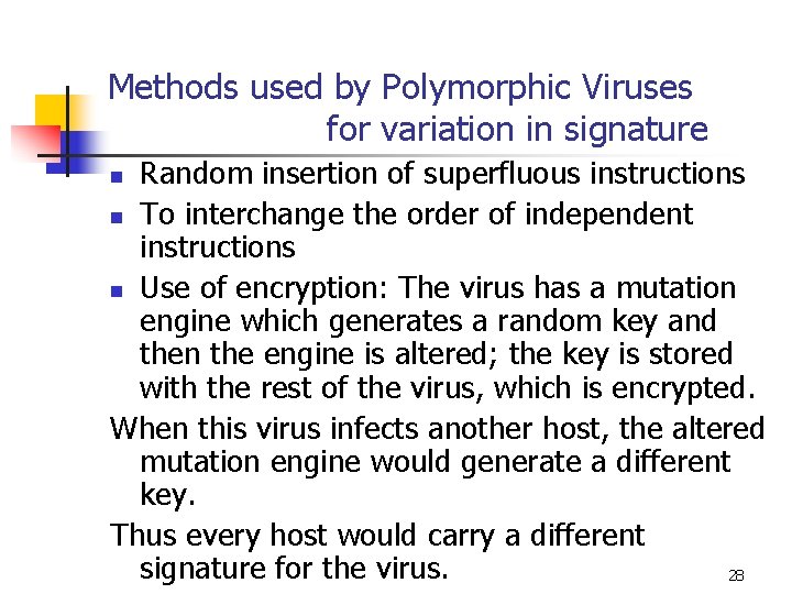 Methods used by Polymorphic Viruses for variation in signature Random insertion of superfluous instructions Methods used by Polymorphic Viruses for variation in signature Random insertion of superfluous instructions