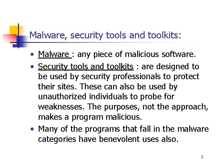 Malware, security tools and toolkits: • Malware : any piece of malicious software. • Malware, security tools and toolkits: • Malware : any piece of malicious software. •