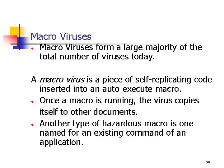 Macro Viruses • Macro Viruses form a large majority of the total number of Macro Viruses • Macro Viruses form a large majority of the total number of