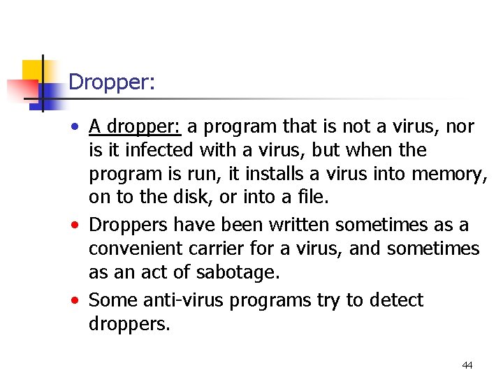 Dropper: • A dropper: a program that is not a virus, nor is it Dropper: • A dropper: a program that is not a virus, nor is it