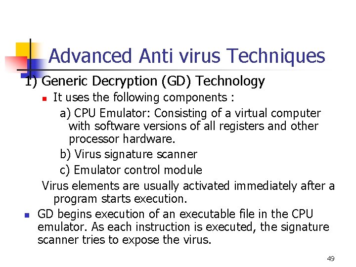 Advanced Anti virus Techniques 1) Generic Decryption (GD) Technology It uses the following components Advanced Anti virus Techniques 1) Generic Decryption (GD) Technology It uses the following components