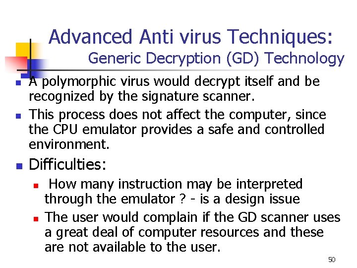 Advanced Anti virus Techniques: Generic Decryption (GD) Technology n A polymorphic virus would decrypt Advanced Anti virus Techniques: Generic Decryption (GD) Technology n A polymorphic virus would decrypt