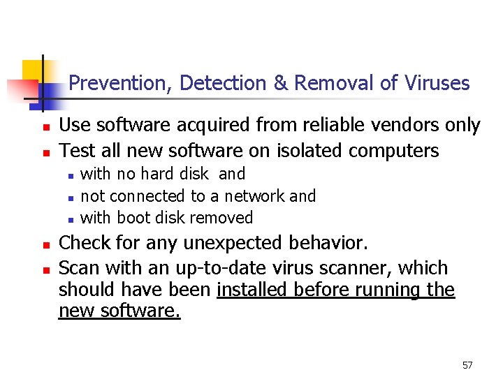Prevention, Detection & Removal of Viruses n n Use software acquired from reliable vendors Prevention, Detection & Removal of Viruses n n Use software acquired from reliable vendors