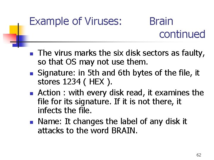 Example of Viruses: Brain continued n n The virus marks the six disk sectors Example of Viruses: Brain continued n n The virus marks the six disk sectors