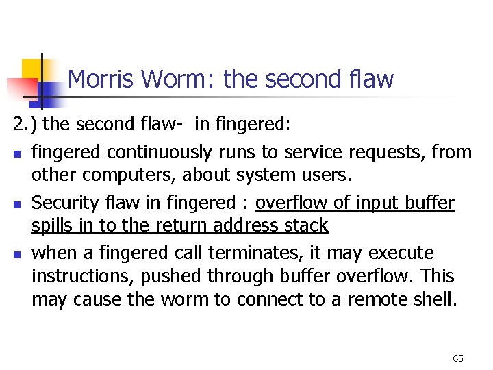 Morris Worm: the second flaw 2. ) the second flaw- in fingered: n fingered Morris Worm: the second flaw 2. ) the second flaw- in fingered: n fingered