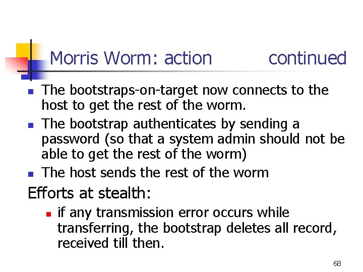 Morris Worm: action continued n n n The bootstraps-on-target now connects to the host Morris Worm: action continued n n n The bootstraps-on-target now connects to the host