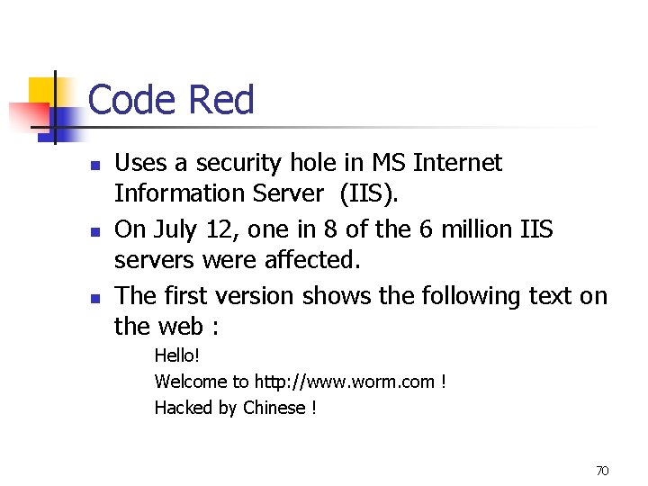 Code Red n n n Uses a security hole in MS Internet Information Server Code Red n n n Uses a security hole in MS Internet Information Server
