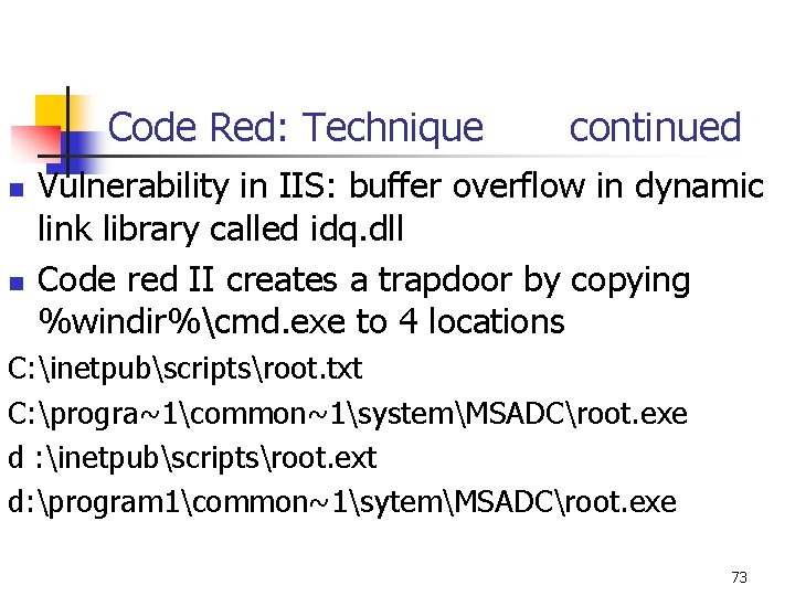 Code Red: Technique continued n n Vulnerability in IIS: buffer overflow in dynamic link Code Red: Technique continued n n Vulnerability in IIS: buffer overflow in dynamic link