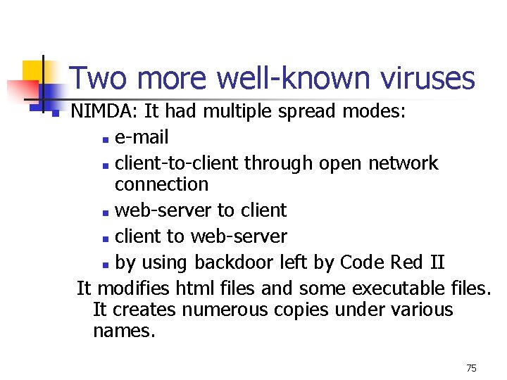 Two more well-known viruses n NIMDA: It had multiple spread modes: n e-mail n Two more well-known viruses n NIMDA: It had multiple spread modes: n e-mail n