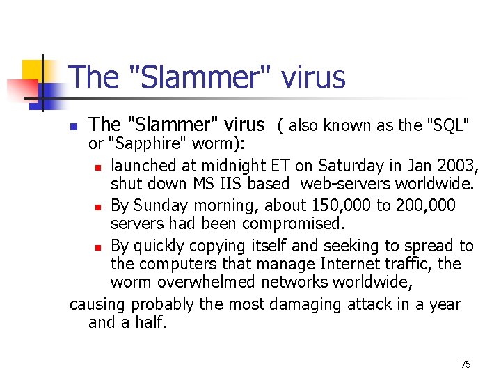 The "Slammer" virus n The "Slammer" virus ( also known as the "SQL" or The "Slammer" virus n The "Slammer" virus ( also known as the "SQL" or