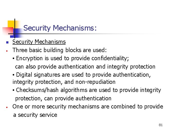 Security Mechanisms: Security Mechanisms • Three basic building blocks are used: • Encryption is Security Mechanisms: Security Mechanisms • Three basic building blocks are used: • Encryption is