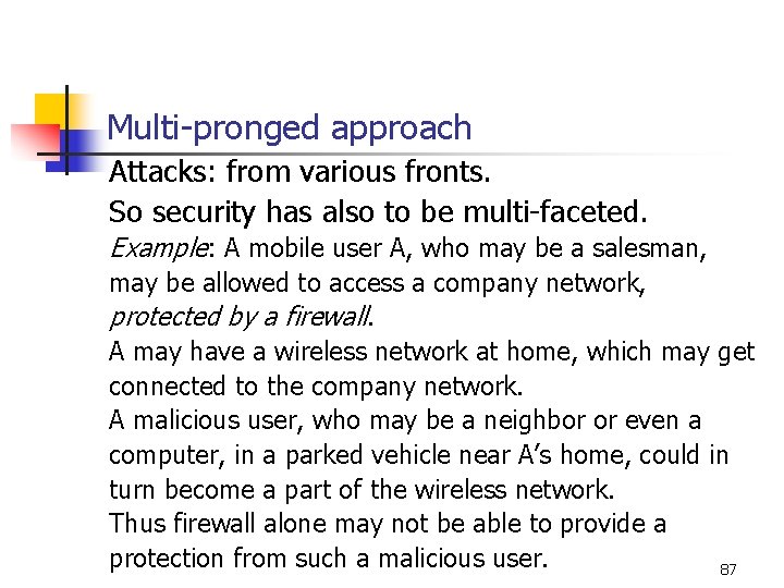 Multi-pronged approach Attacks: from various fronts. So security has also to be multi-faceted. Example: Multi-pronged approach Attacks: from various fronts. So security has also to be multi-faceted. Example: