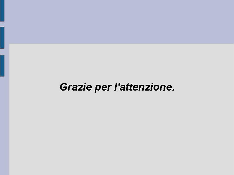 Grazie per l'attenzione. 