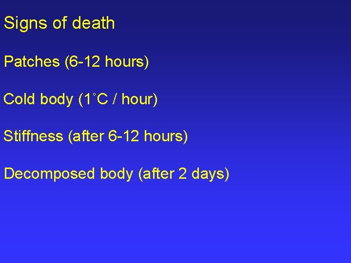 Signs of death Patches (6 -12 hours) Cold body (1˚C / hour) Stiffness (after