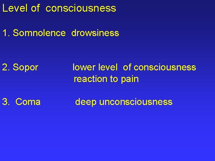 Level of consciousness 1. Somnolence drowsiness 2. Sopor lower level of consciousness reaction to