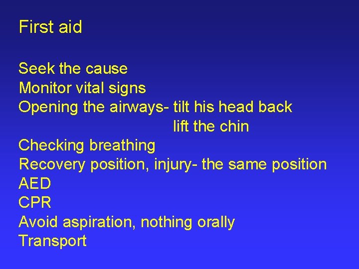 First aid Seek the cause Monitor vital signs Opening the airways- tilt his head