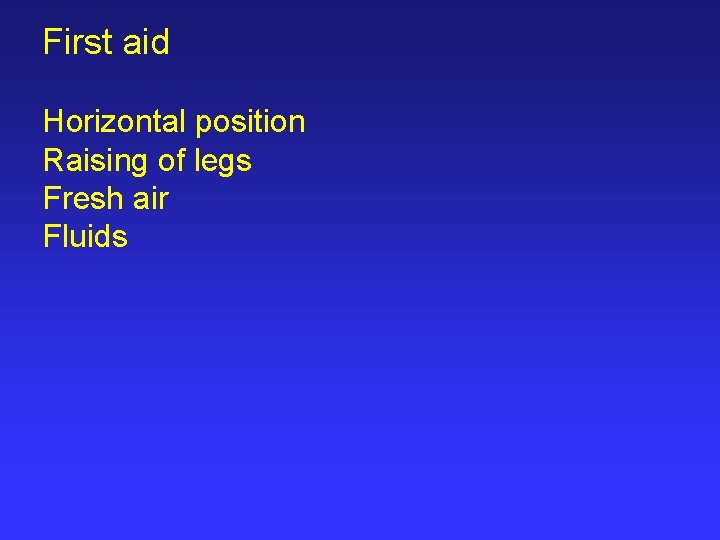 First aid Horizontal position Raising of legs Fresh air Fluids 