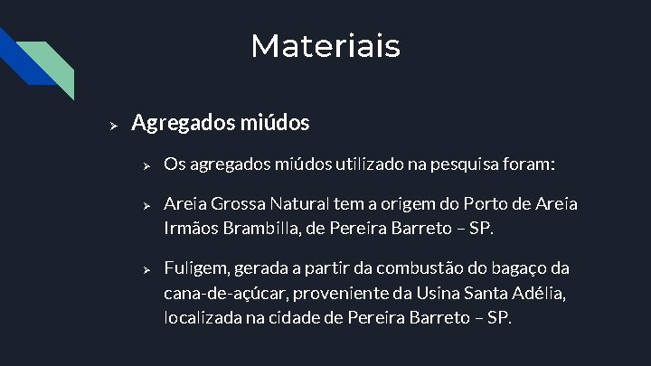 Materiais Ø Agregados miúdos Ø Ø Ø Os agregados miúdos utilizado na pesquisa foram: