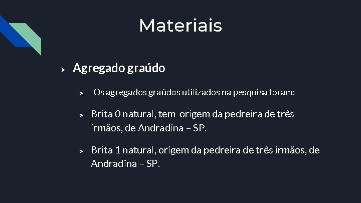 Materiais Ø Agregado graúdo Ø Ø Ø Os agregados graúdos utilizados na pesquisa foram: