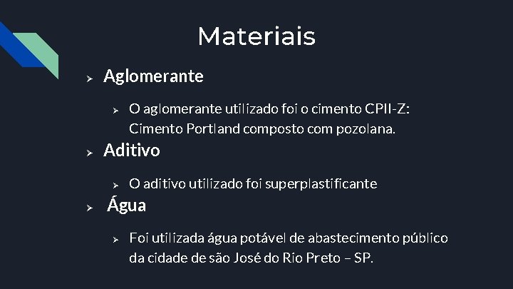 Materiais Ø Aglomerante Ø Ø Aditivo Ø Ø O aglomerante utilizado foi o cimento