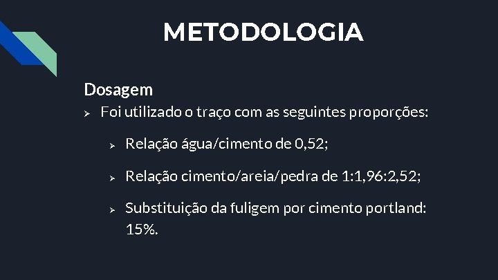 METODOLOGIA Dosagem Ø Foi utilizado o traço com as seguintes proporções: Ø Relação água/cimento