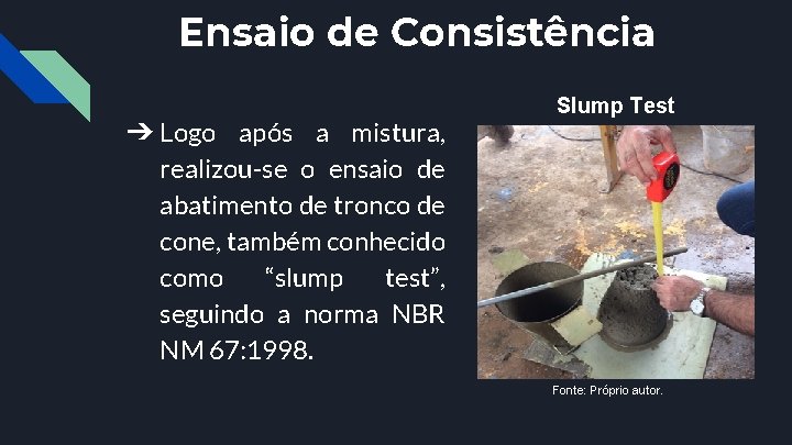 Ensaio de Consistência ➔ Logo após a mistura, Slump Test realizou-se o ensaio de