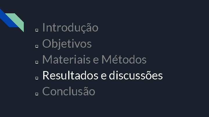 q q q Introdução Objetivos Materiais e Métodos Resultados e discussões Conclusão 