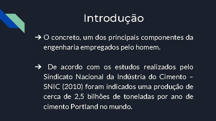 Introdução ➔ O concreto, um dos principais componentes da engenharia empregados pelo homem. ➔