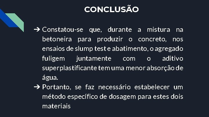 CONCLUSÃO ➔ Constatou-se que, durante a mistura na betoneira para produzir o concreto, nos