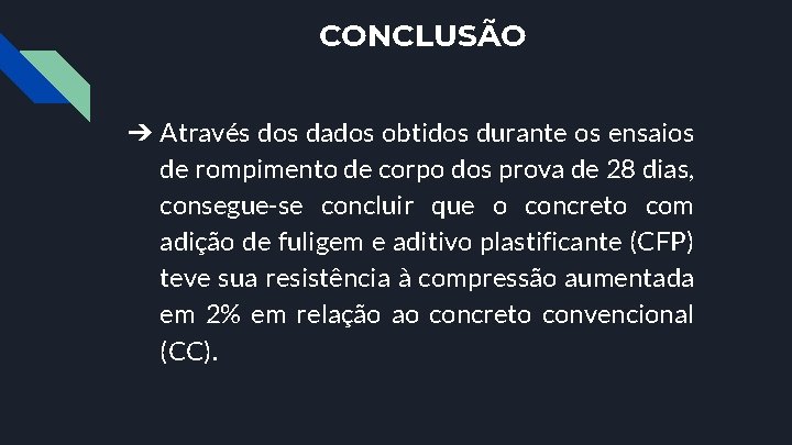 CONCLUSÃO ➔ Através dos dados obtidos durante os ensaios de rompimento de corpo dos