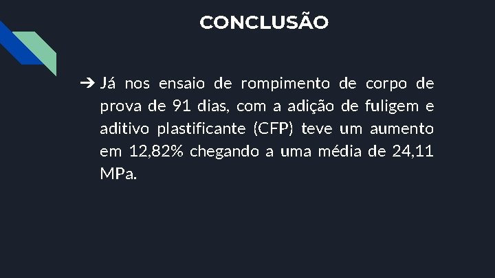 CONCLUSÃO ➔ Já nos ensaio de rompimento de corpo de prova de 91 dias,