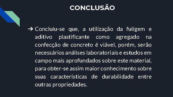 CONCLUSÃO ➔ Concluiu-se que, a utilização da fuligem e aditivo plastificante como agregado na