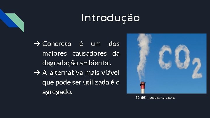 Introdução ➔ Concreto é um dos maiores causadores da degradação ambiental. ➔ A alternativa