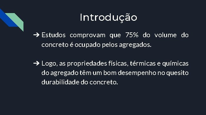 Introdução ➔ Estudos comprovam que 75% do volume do concreto é ocupado pelos agregados.