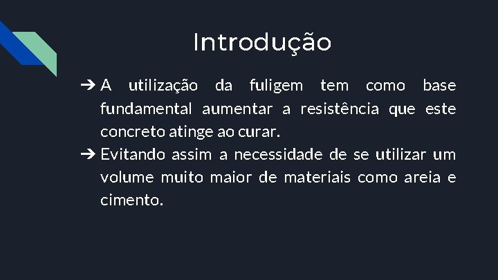 Introdução ➔ A utilização da fuligem tem como base fundamental aumentar a resistência que