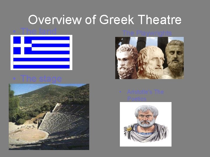 Overview of Greek Theatre • The land The Playwrights • The stage • Aristotle's