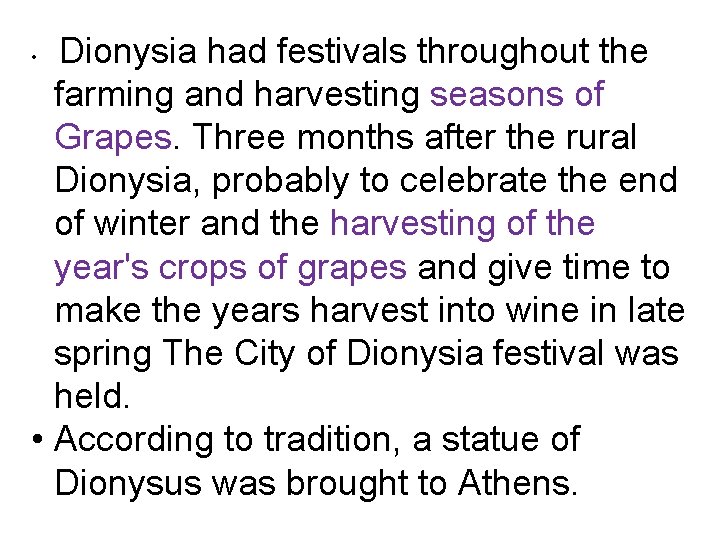 Dionysia had festivals throughout the farming and harvesting seasons of Grapes. Three months after