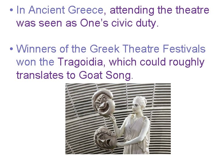  • In Ancient Greece, attending theatre was seen as One’s civic duty. •
