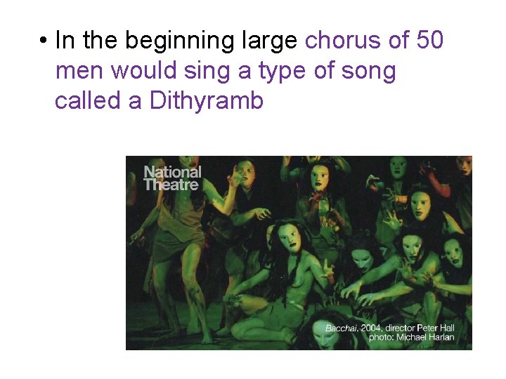  • In the beginning large chorus of 50 men would sing a type