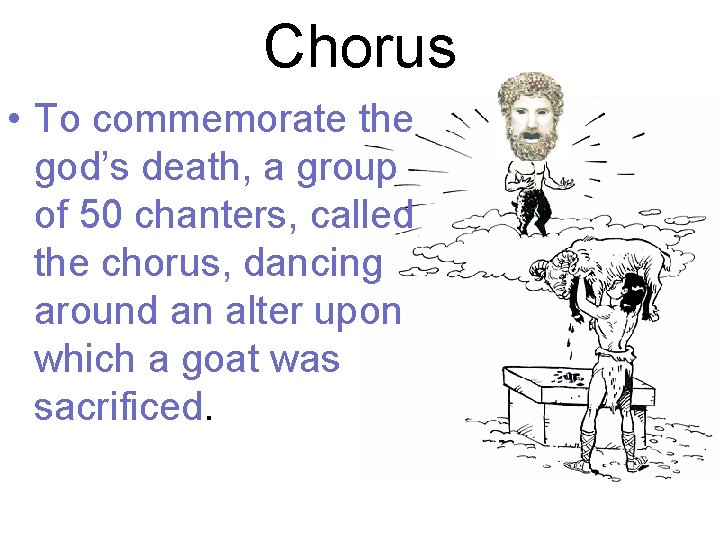 Chorus • To commemorate the god’s death, a group of 50 chanters, called the